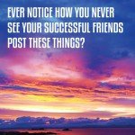 Ever Notice How You Never See Your Successful Friends Post These Things? 