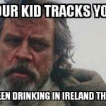 When Your Kid Tracks You Down And You’ve Been Drinking In Ireland The Whole Time 