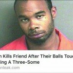 Man Kills Friend After Their Balls Touch During Threesome