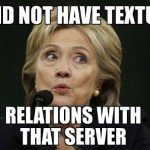 I Did Not Have Textual Relations With That Server – Hillary Clinton Meme 